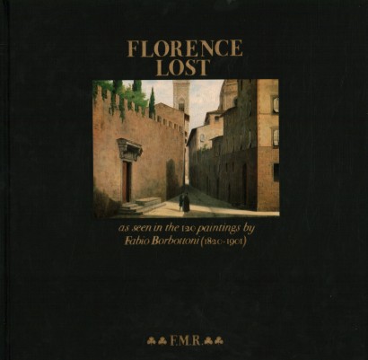 Florence Lost as seen in the 120 paintings by Fabio Borbottoni (1820-1901) Vol. II