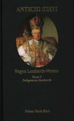 Regno Lombardo-Veneto. Delegazioni lombarde (Tomo I)