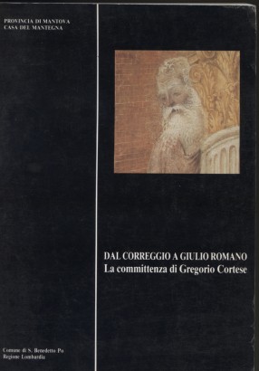 Dal Correggio a Giulio Romano la committenza di Gregorio Cortese