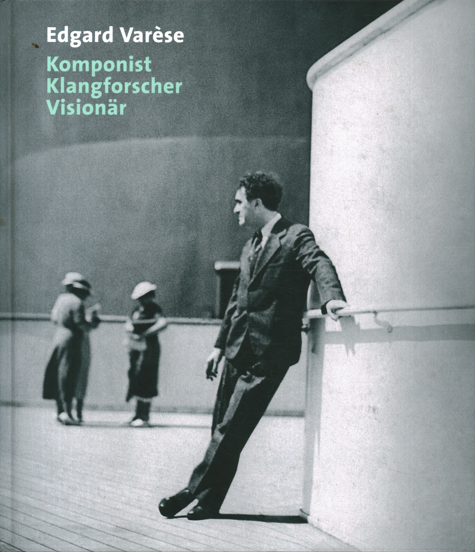 Edgard Varèse. Compositeur de Klangforscher