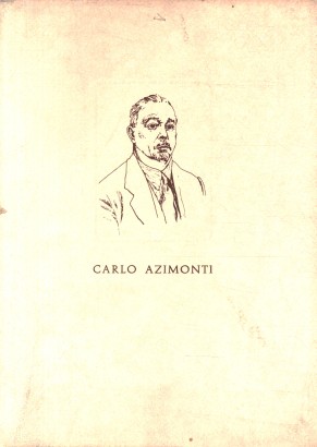 Carlo Azimonti. L'uomo e l'opera